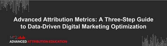 Advanced Attribution Metrics: A Three-Step Guide to Data-Driven Digital Marketing Optimization